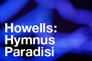 Howells Hymnus Paradisi